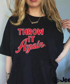 Throw It Again Shirt