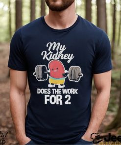 Tiffany caza my kidney does the work for 2 shirt