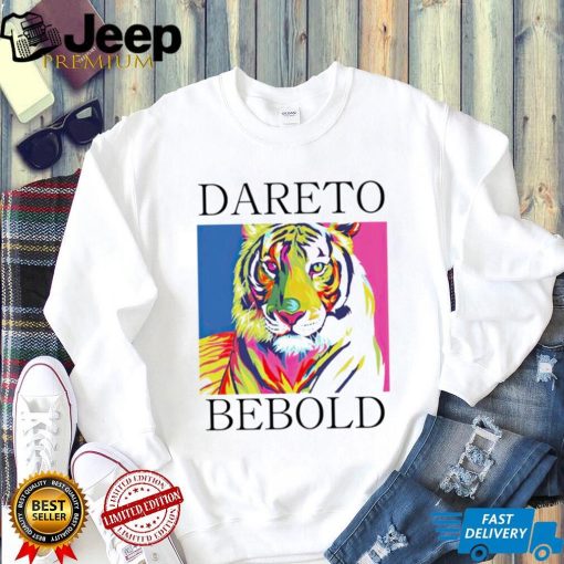 Tiger dareto bebold shirt