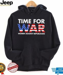 Time For War Women Against Republicans shirt