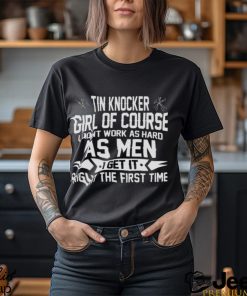 Tin Knocker Girl Of Course As Men shirt