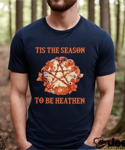 Tis the season to be heathen Halloween shirt