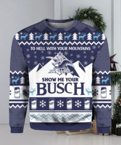 To hell with your mountains show me your busch ugly Christmas sweater