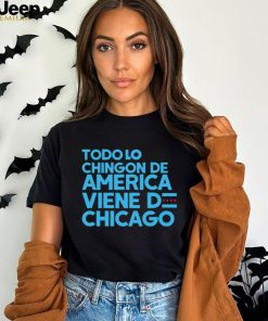 Todo lo chingon de america viene de chicago shirt