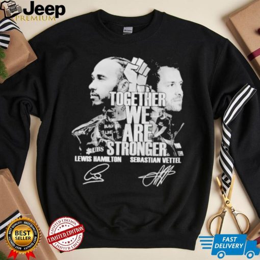 Together We Are Stronger Lewis Hamilton And Sebastian Vettel Black Live Matter signatures shirt