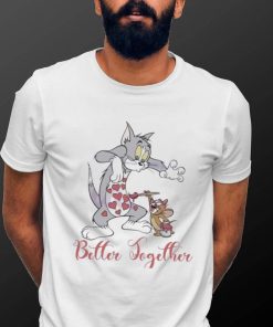 Tom And Jerry Better Together Valentine Shirt