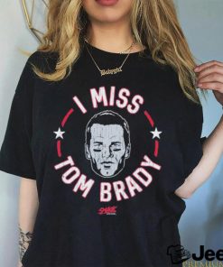 Tom Brady New England football I miss Tom shirt