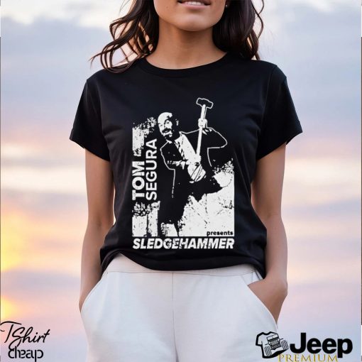 Tom Segura Sledgehammer shirt