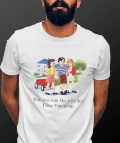 Tom is a true mack daddy pimp tom pimp T shirt