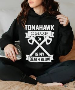 Tomahawk chop is my death blow shirt - teejeep