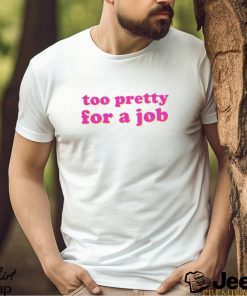 Too Pretty For A Job Paris Hilton Shirt