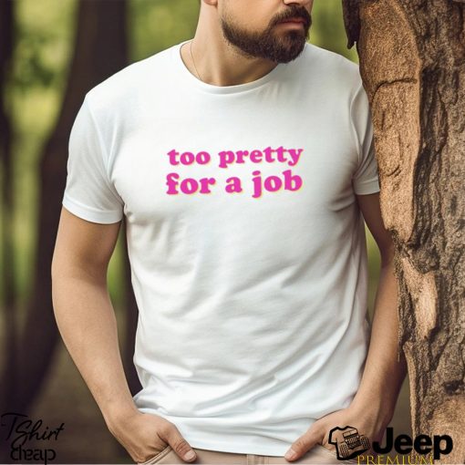 Too Pretty For A Job Paris Hilton Shirt