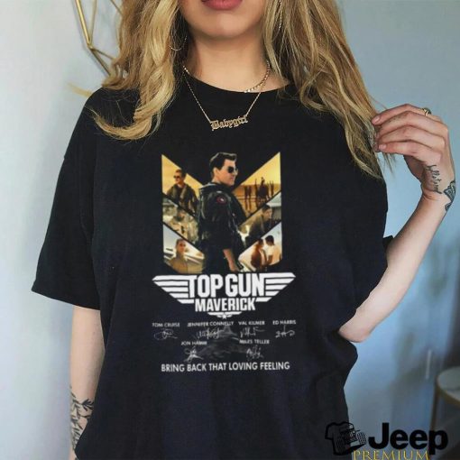 Top Gun Maverick 2022 Movie Tom Cruise Bring Back That Loving Feeling T shirt