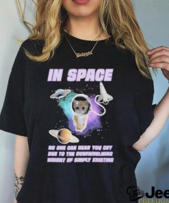 Top In Space No One Can Hear You Cry Due To The Overwhelming Weight Of Simply Existing 2023 Shirt