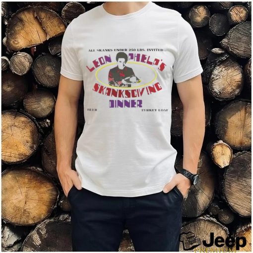 Top Leon Phelp’s Shanksgiving Dinner T Shirt