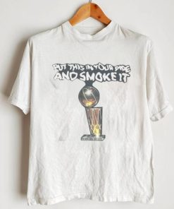 Top Put This In Your Pipe And Smoke It Shirt