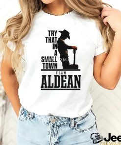 Top Song 2023 Try That In A Small Town Team Aldean Shirt