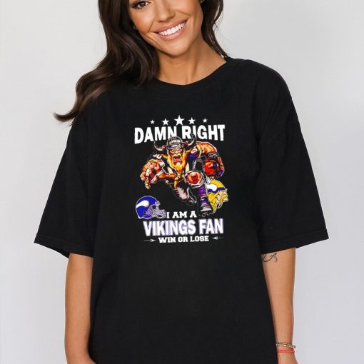 Top damn right I am a Minnesota Vikings Mascot fan win or lose shirt