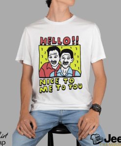 Top hello Nice To Me To You Shirt