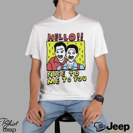 Top hello Nice To Me To You Shirt