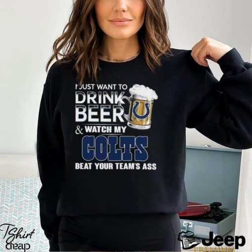 Top i just want to drink beer & watch my indianapolis colts beat your team ass shirt