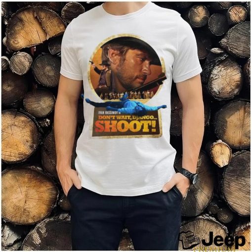 Top ivan Rassimov in don’t wait django Shoot shirt