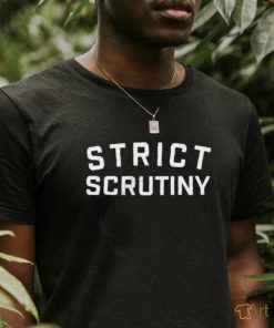 Top strict scrutiny 2023 shirt