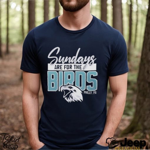 Top sunday are for the birds philadelphia eagles shirt