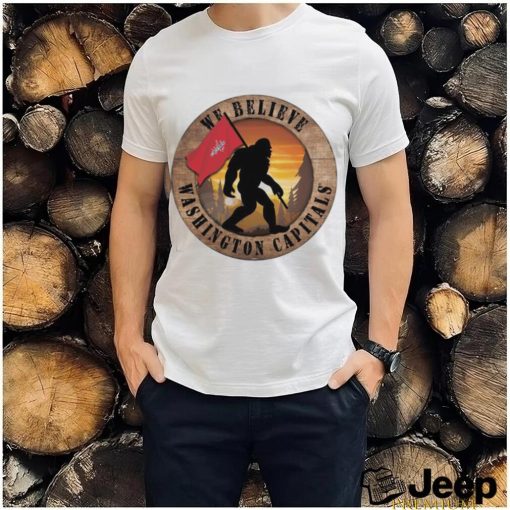 Top washington capitals we believe bigfoot shirt