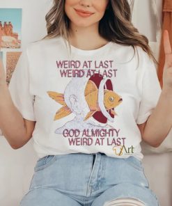 Topatoco Weird At Last God Almighty Weird At Last shirt