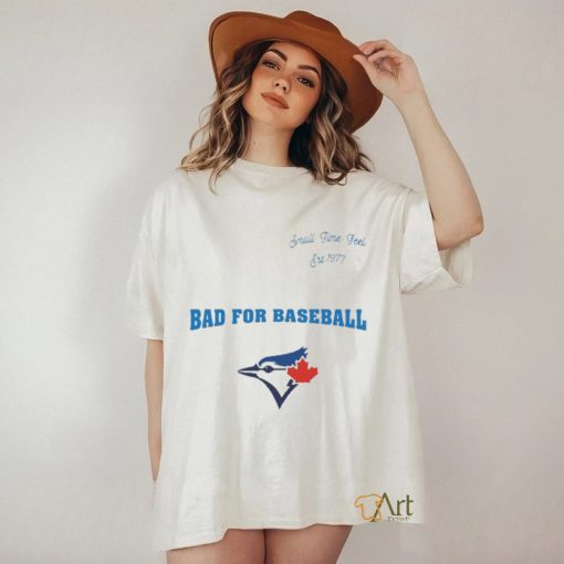 Toronto Blue Jays Small Time Feel Est 1977 Bad For Baseball Shirt