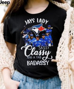 Toronto Blue Jays lady sassy classy and a tad badassy 2023 shirt