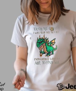 Touch My Coffee I Will Slap You So Hard Even Google Won’t Be Able To Find You Dinosaur Shirt