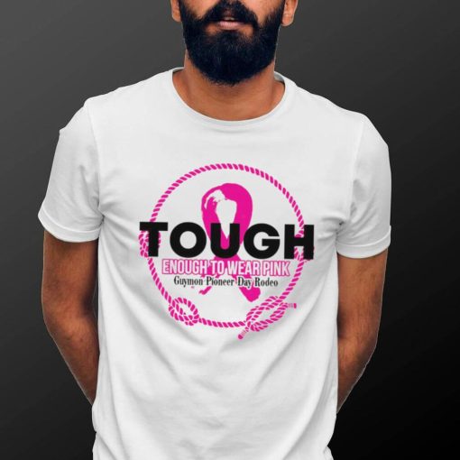 Tough enough to wear pink Guymon Pioneer Day Rodeo logo shirt