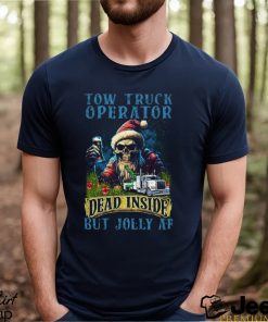 Tow Truck Operator Dead Inside But Jolly Af Shirt