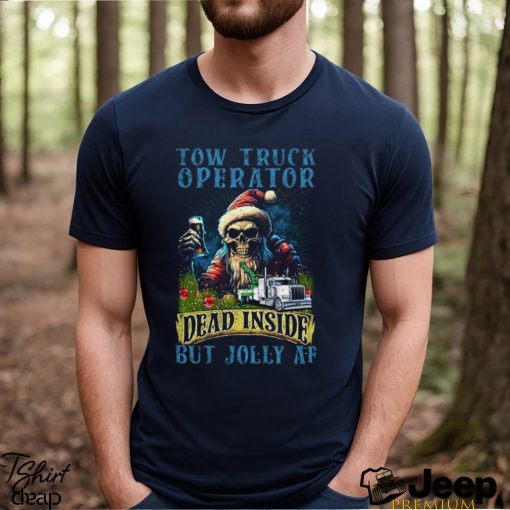 Tow Truck Operator Dead Inside But Jolly Af Shirt