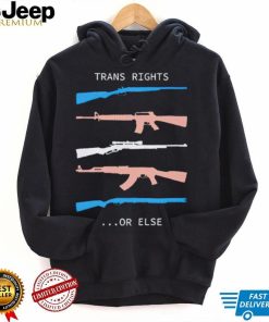 Trans Rights Or Else Shirt