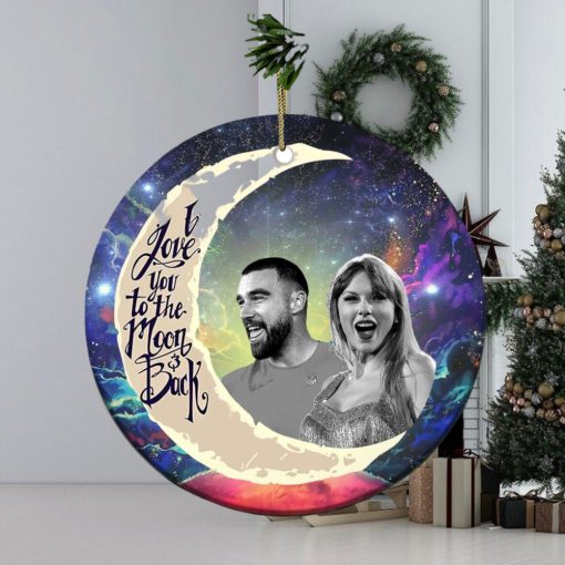 Travis Kelce And Taylor Swift I Love You To The Moon And Back Christmas Tree Decorations Ornament