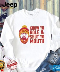 Travis Kelce Know Yo Role And Shut Yo Mouth Shirt