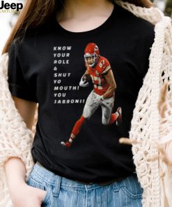 Travis Kelce Know Your Role and Shut Yo mouth You Jabron shirt