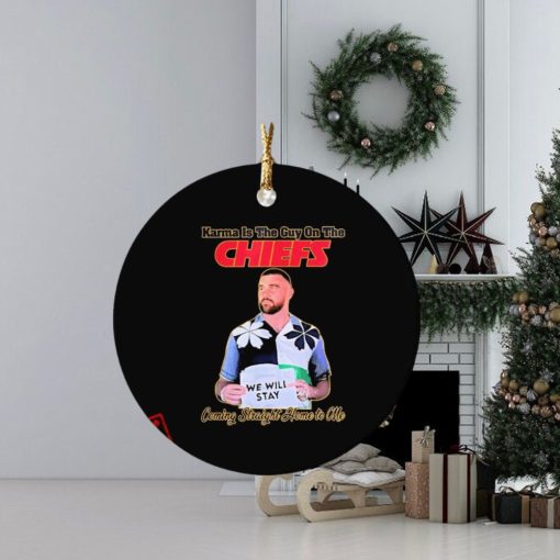 Travis Kelce We Will Stay Karma Is The Guy On The Chiefs Ornament Custom Name