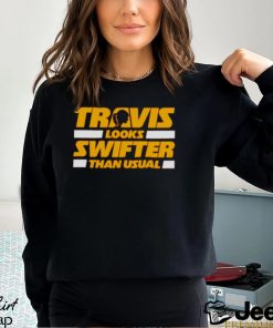 Travis Looks Swifter than Usual shirt