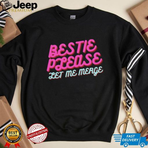 Trending Bestie Please Let Me Merge shirt