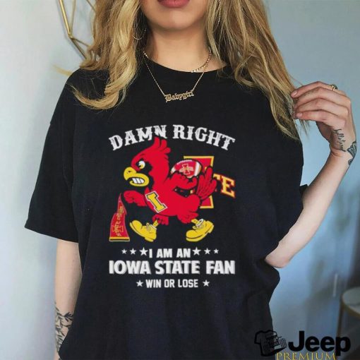 Trending Cy the Cardinal damn right I am a Iowa State fan win or lose shirt