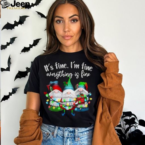 Trends Its Fine Im Fine Everything Is Fine Gnome Christmas Lights T Shirts