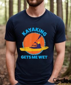 Trends Kayaking Gets Me Wet Funny Halloween Christmas Kayaks Gift T Shirts