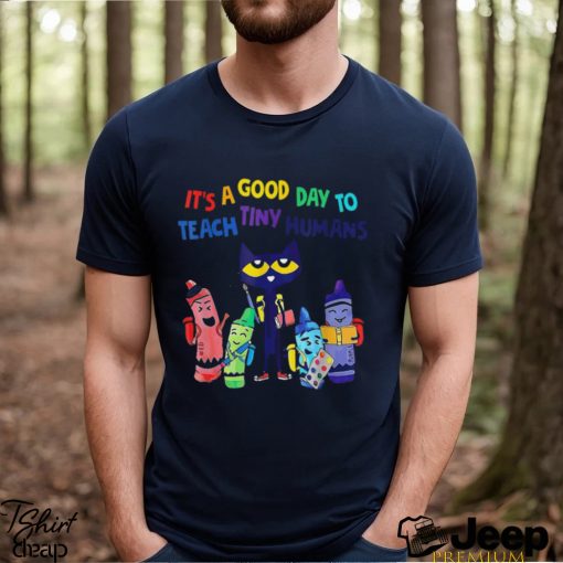 Trends Kindergarten Teacher Its A Good Day To Teach Tiny Humans T Shirts