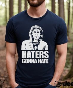 Trent Crimm Haters Gonna Hate Shirt