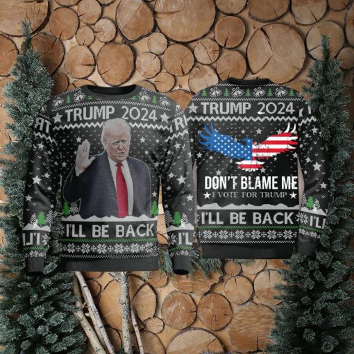 Trump 2024 Ill Be Back Dont All Over Print 3D Ugly Christmas Sweater