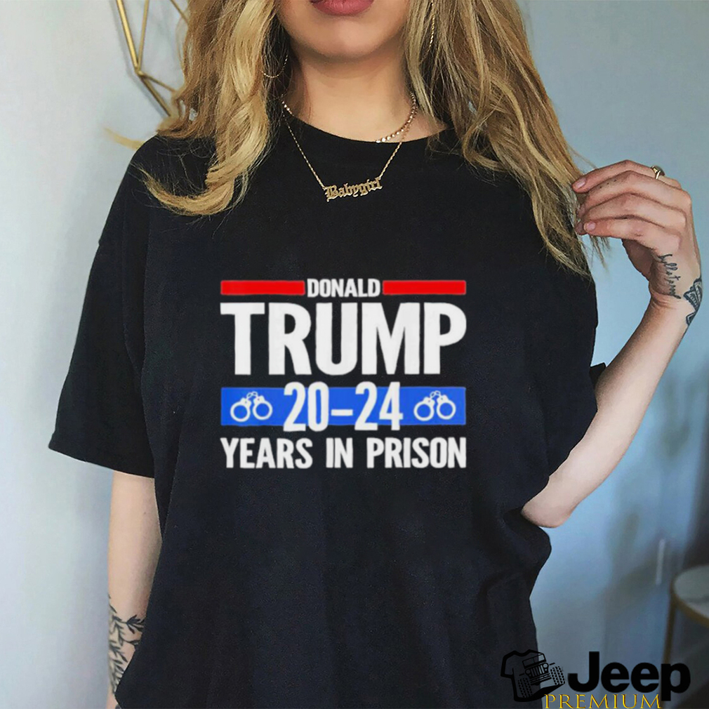 Trump 2024 Years In Prison T Shirt Teejeep   Trump 2024 Years In Prison T Shirt0 